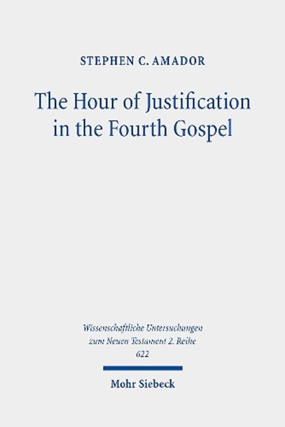 The Hour of Justification in the Fourth Gospel, Stephen C. Amador - Paperback - 9783161620799