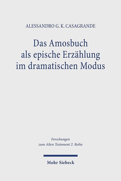 Das Amosbuch als epische Erzählung im dramatischen Modus, Alessandro G. K. Casagrande - Paperback - 9783161621598