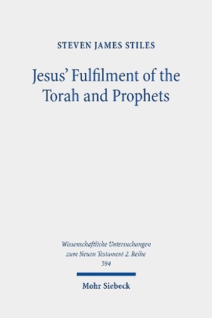 Jesus' Fulfilment of the Torah and Prophets, Steven James Stiles - Paperback - 9783161621819