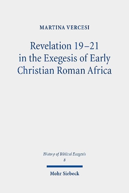 Revelation 19-21 in the Exegesis of Early Christian Roman Africa, Martina Vercesi - Paperback - 9783161626906