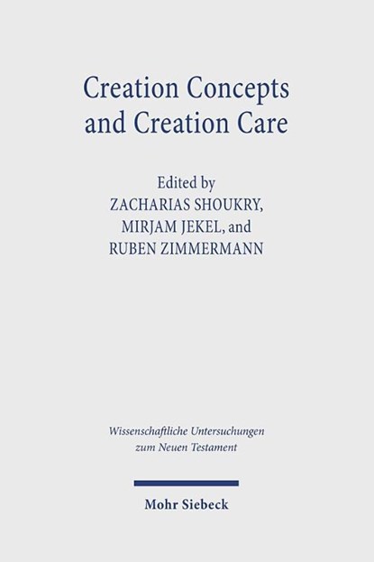 Creation Concepts and Creation Care, Zacharias Shoukry ; Mirjam Jekel ; Ruben Zimmermann - Gebonden - 9783161634260