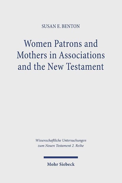 Women Patrons and Mothers in Associations and the New Testament, Susan E. Benton - Paperback - 9783161634635