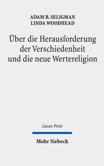 Uber die Herausforderung der Verschiedenheit und die neue Wertereligion, Adam B. Seligman ; Linda Woodhead - Gebonden - 9783161635281