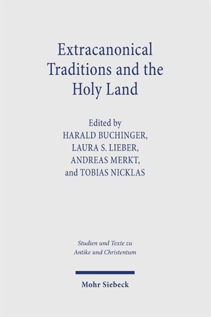 Extracanonical Traditions and the Holy Land, Andreas Merkt ; Tobias Nicklas ; Harald Buchinger - Paperback - 9783161635564