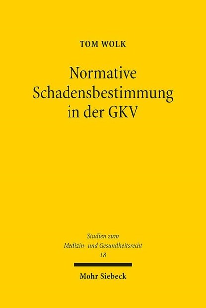 Normative Schadensbestimmung in der GKV, Tom Wolk - Gebonden - 9783161641442