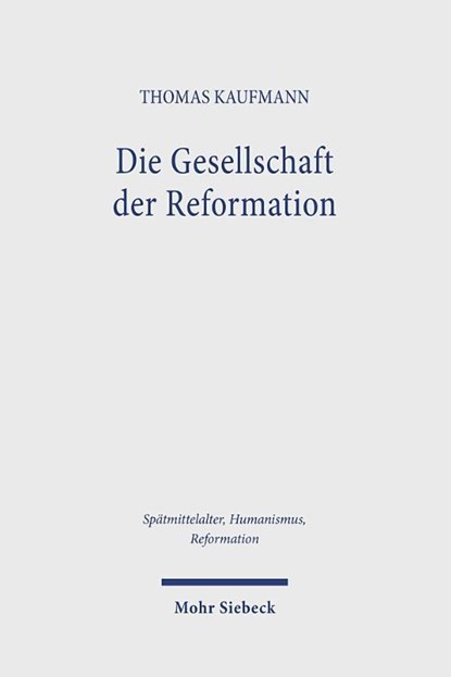 Die Gesellschaft der Reformation, Thomas Kaufmann - Gebonden - 9783161642708