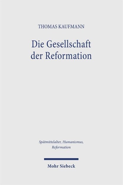 Die Gesellschaft der Reformation, Thomas Kaufmann - Gebonden - 9783161642708