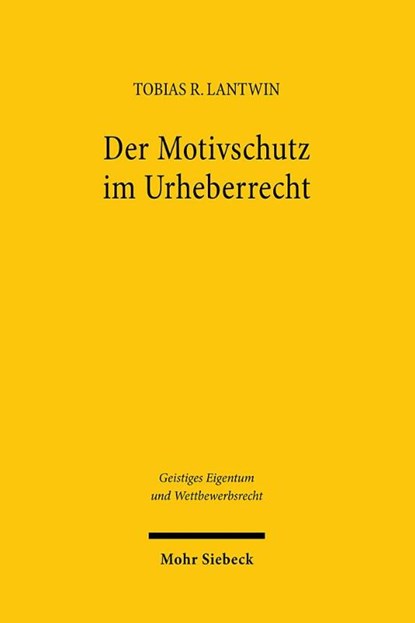 Der Motivschutz im Urheberrecht, Tobias R. Lantwin - Paperback - 9783161643118