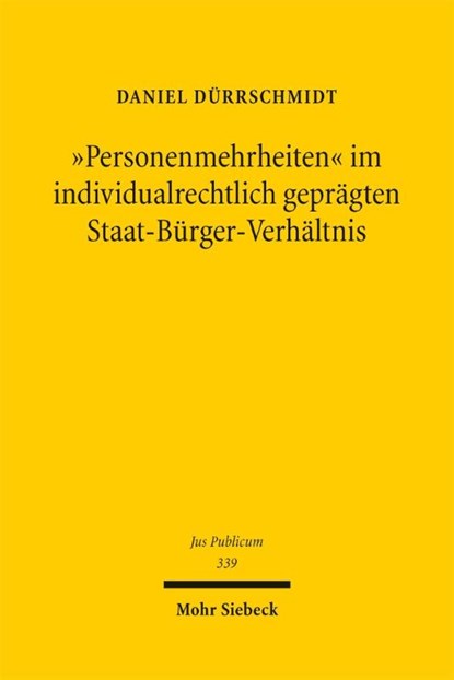 "Personenmehrheiten" im individualrechtlich geprägten Staat-Bürger-Verhältnis, Daniel Dürrschmidt - Gebonden - 9783161644429