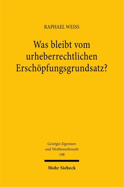 Was bleibt vom urheberrechtlichen Erschöpfungsgrundsatz?, Raphael Weiß - Paperback - 9783161645471