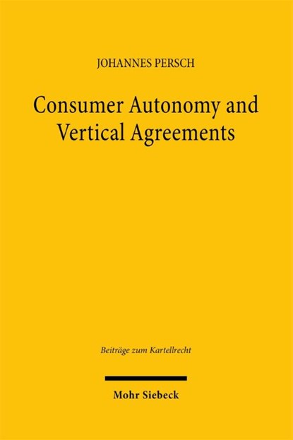 Consumer Autonomy and Vertical Agreements, Johannes Persch - Paperback - 9783161646430