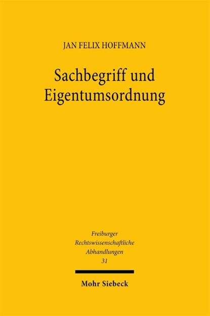Sachbegriff und Eigentumsordnung, Jan Felix Hoffmann - Paperback - 9783161648564