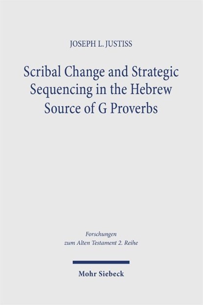Scribal Change and Strategic Sequencing in the Hebrew Source of G Proverbs, Joseph L. Justiss - Paperback - 9783161648649