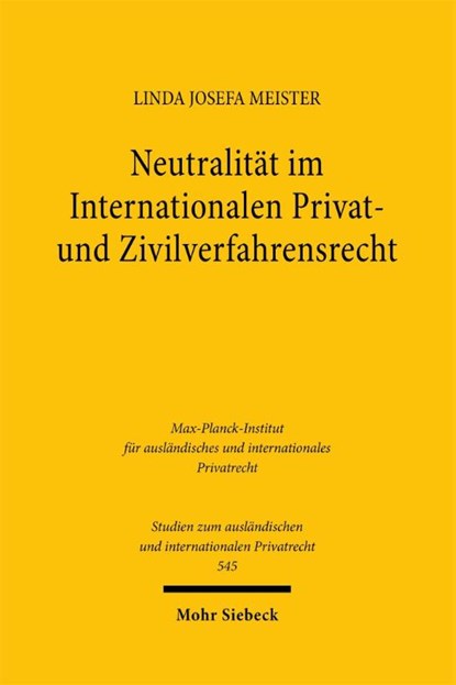 Neutralität im Internationalen Privat- und Zivilverfahrensrecht, Linda Josefa Meister - Paperback - 9783161705946