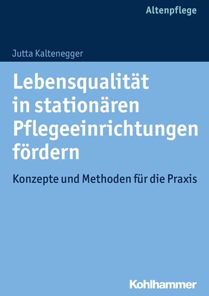 Lebensqualität in stationären Pflegeeinrichtungen fördern, Jutta Kaltenegger - Paperback - 9783170214309