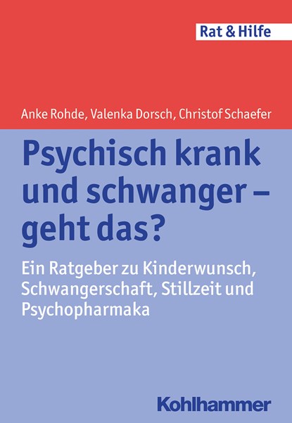 Psychisch krank und schwanger - geht das?, Anke Rohde ;  Valenka Dorsch ;  Christof Schaefer - Paperback - 9783170221154
