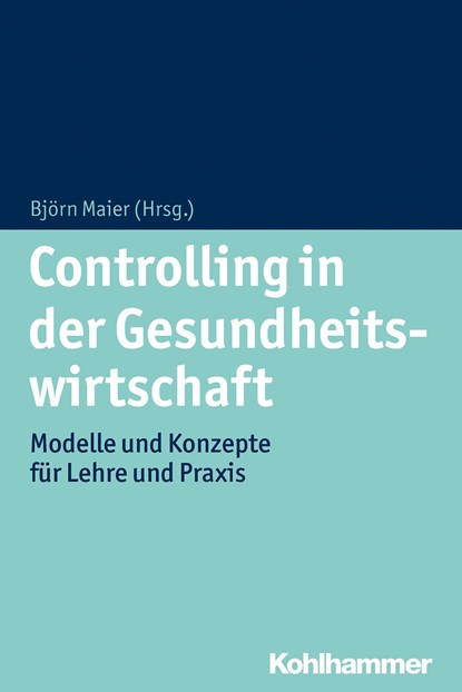 Controlling in der Gesundheitswirtschaft, Björn Maier - Paperback - 9783170222694