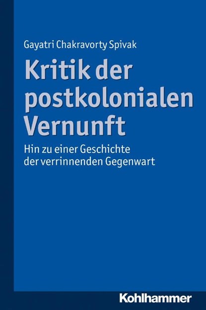 Kritik der postkolonialen Vernunft, Gayatri Chakravorty Spivak - Paperback - 9783170224308