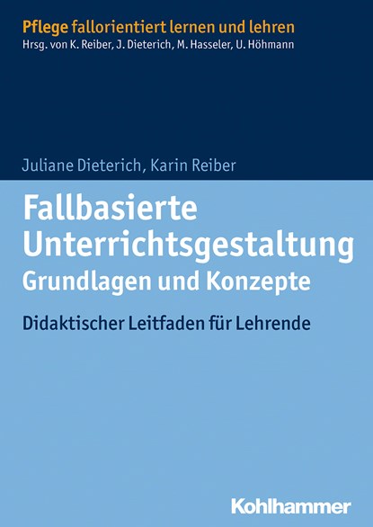 Fallbasierte Unterrichtsgestaltung - Grundlagen und Konzepte, Juliane Dieterich ;  Karin Reiber - Paperback - 9783170226043