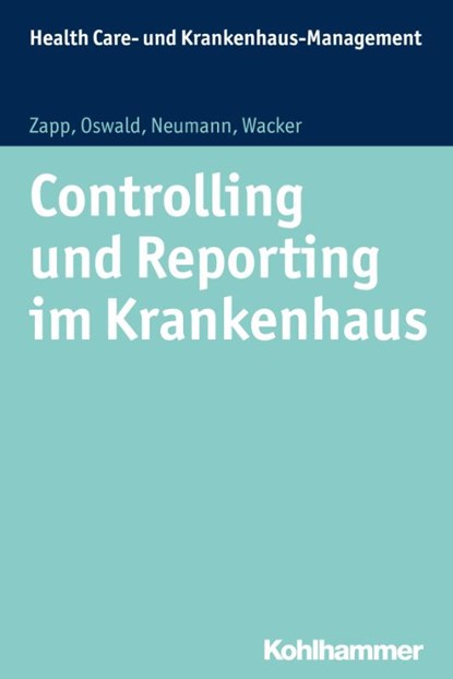 Controlling und Reporting im Krankenhaus, Winfried Zapp ; Julia Oswald ; Sabine Neumann ; Frank Wacker - Paperback - 9783170226098