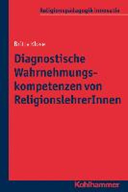 Diagnostische Wahrnehmungskompetenzen von ReligionslehrerInnen, KLOSE,  Britta - Paperback - 9783170229501