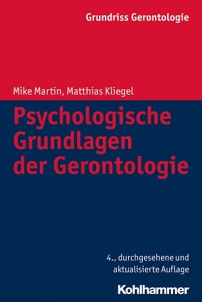 Psychologische Grundlagen der Gerontologie, Mike Martin ; Matthias Kliegel ; Clemens Tesch-Römer ; Hans-Werner Wahl ; Siegfried Weyerer ; Susanne Zank - Ebook - 9783170239913