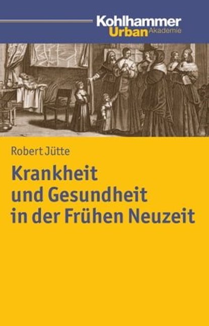Krankheit und Gesundheit in der Frühen Neuzeit, Robert Jütte - Ebook - 9783170240070