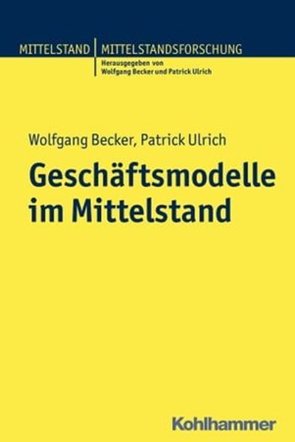 Geschäftsmodelle im Mittelstand, Wolfgang Becker ; Patrick Ulrich - Ebook - 9783170240537