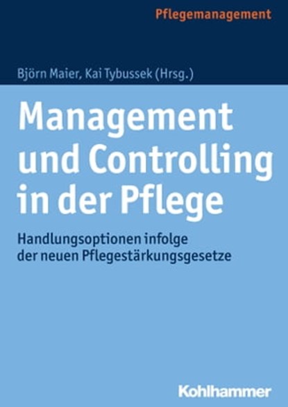 Management und Controlling in der Pflege, Kurt Dorn ; Michael Wipp ; Jan Grabow ; Benedikt Bauer ; Matthias H. Appel ; Tim Liedmann ; Werner Hesse ; Wolfgang Schilling ; Tanja Maier - Ebook - 9783170241183