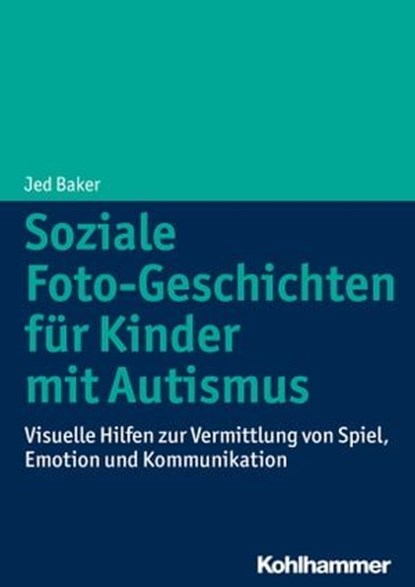 Soziale Foto-Geschichten für Kinder mit Autismus, Jed Baker ; Vera Bernard-Opitz - Ebook - 9783170242173