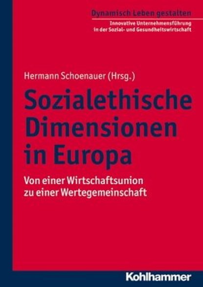 Sozialethische Dimensionen in Europa, Heinrich Bedford-Strohm ; Michael Bünker ; Ingeborg Gabriel ; Martin Honecker ; Serafim Romul Joanta ; Martin Kastler ; Ulrich H. J. Körtner ; Sylvia Losansky ; Reinhard Marx ; Elmar Nass ; Heather Roy ; Andreas Schoenauer ; Rudolf Uertz ; Gerhard Wegner  - Ebook - 9783170242814