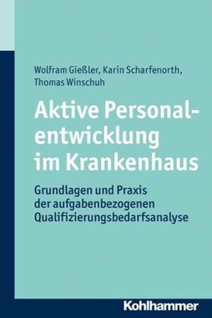 Aktive Personalentwicklung im Krankenhaus, Wolfram Gießler ; Karin Scharfenorth ; Thomas Winschuh - Ebook - 9783170243873