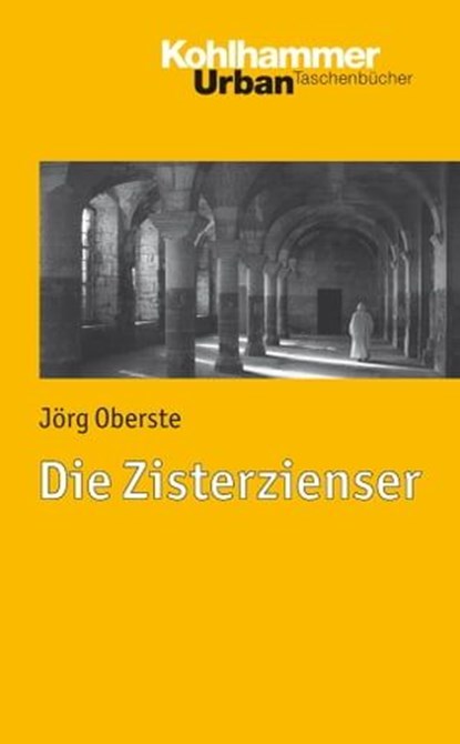 Die Zisterzienser, Jörg Oberste ; Christoph Dartmann ; Klaus Unterburger ; Franz Xaver Bischof - Ebook - 9783170243903
