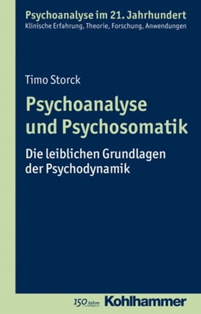 Psychoanalyse und Psychosomatik, Timo Storck ; Cord Benecke ; Lilli Gast ; Marianne Leuzinger-Bohleber ; Wolfgang Mertens - Ebook - 9783170248403
