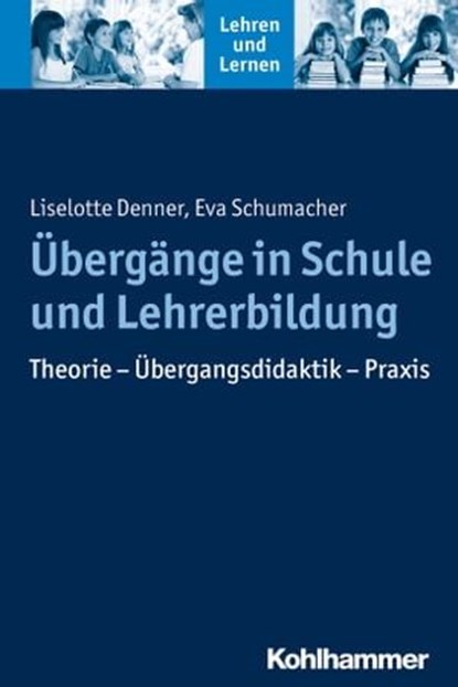 Übergänge in Schule und Lehrerbildung, Liselotte Denner ; Eva Schumacher ; Andreas Gold ; Cornelia Rosebrock ; Renate Valtin ; Rose Vogel - Ebook - 9783170249721