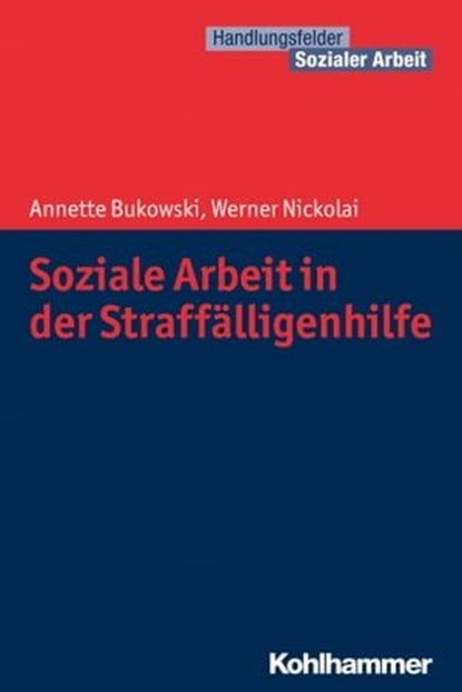 Soziale Arbeit in der Straffälligenhilfe, Annette Bukowski ; Werner Nickolai ; Martin Becker ; Jürgen E. Schwab ; Cornelia Kricheldorff - Ebook - 9783170251113