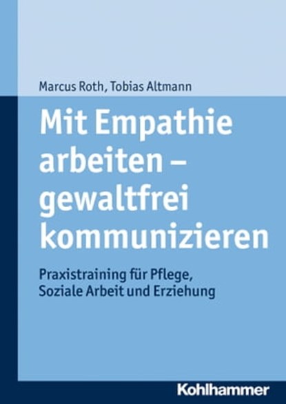 Mit Empathie arbeiten - gewaltfrei kommunizieren, Marcus Roth ; Tobias Altmann - Ebook - 9783170251588
