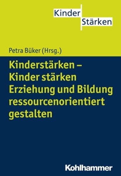 Kinderstärken - Kinder stärken, Wilfried Griebel ; Melanie Eckerth ; Petra Hanke ; Birgit Hüpping ; Dagmar Kasüschke ; Katja Koch ; Kathrin König ; Agnes Kordulla ; Susanne Miller ; Renate Niesel ; Charlotte Röhner ; Katrin Velten ; Petra Völkel ; Petra Büker - Ebook - 9783170252424