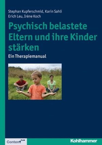 Psychisch belastete Eltern und ihre Kinder stärken, Stephan Kupferschmid ; Irène Koch ; Erich Leu ; Karin Sahli - Ebook - 9783170252851