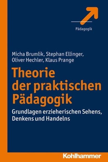 Theorie der praktischen Pädagogik, Micha Brumlik ; Stephan Ellinger ; Oliver Hechler ; Klaus Prange - Ebook - 9783170255418