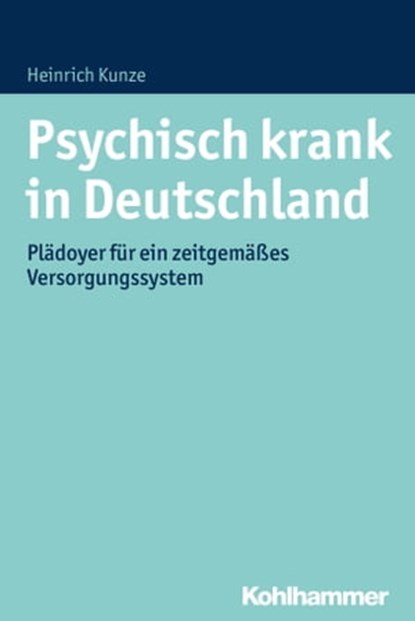 Psychisch krank in Deutschland, Heinrich Kunze ; Beate Schmidt ; Rainer Höflacher - Ebook - 9783170259973