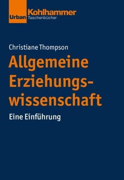Allgemeine Erziehungswissenschaft, Christiane Thompson ; Jörg Dinkelaker ; Merle Hummrich ; Wolfgang Meseth ; Sascha Neumann - Ebook - 9783170261679