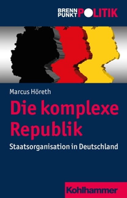 Die komplexe Republik, Marcus Höreth ; Hans-Georg Wehling ; Reinhold Weber ; Gisela Riescher ; Martin Große Hüttmann - Ebook - 9783170263352