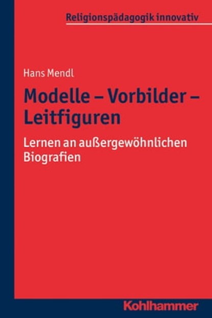 Modelle - Vorbilder - Leitfiguren, Hans Mendl - Ebook - 9783170263505