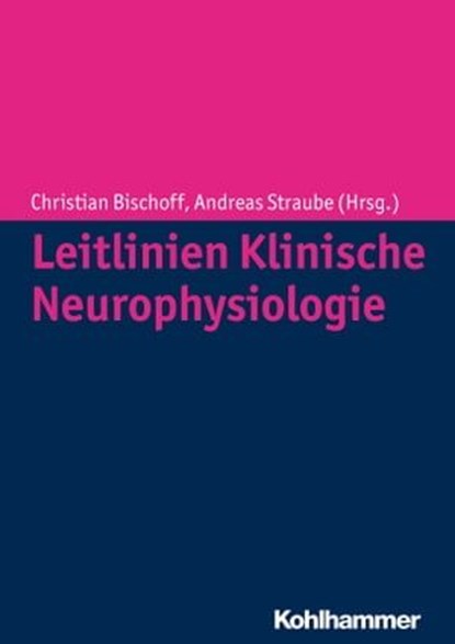 Leitlinien Klinische Neurophysiologie, Armin Curt ; Hartmut Baier ; Christoph Baumgartner ; Andreas Bender ; Reiner Benecke ; Alexandra Borchert ; Ingo Borggräfe ; Kai Bötzel ; Helmut Buchner ; Detlef Claus ; Reinhard Dengler ; Volker Dietz ; Ralf Dittrich ; Alois Ebner ; Thorleif Etgen ; Bere - Ebook - 9783170263833