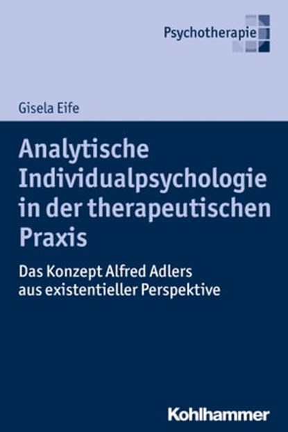 Analytische Individualpsychologie in der therapeutischen Praxis, Gisela Eife - Ebook - 9783170268661