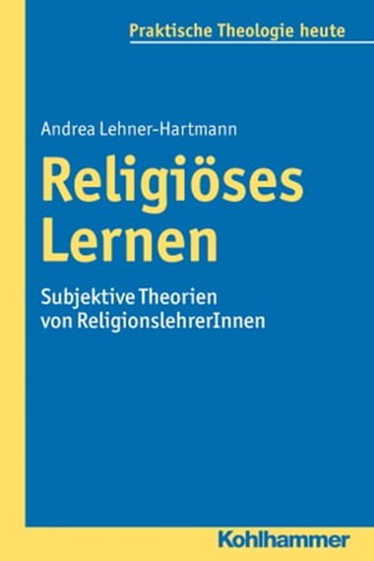 Religiöses Lernen, Andrea Lehner-Hartmann ; Gottfried Bitter ; Kristian Fechtner ; Ottmar Fuchs ; Albert Gerhards ; Thomas Klie ; Helga Kohler-Spiegel ; Isabelle Noth ; Ulrike Wagner-Rau - Ebook - 9783170269583