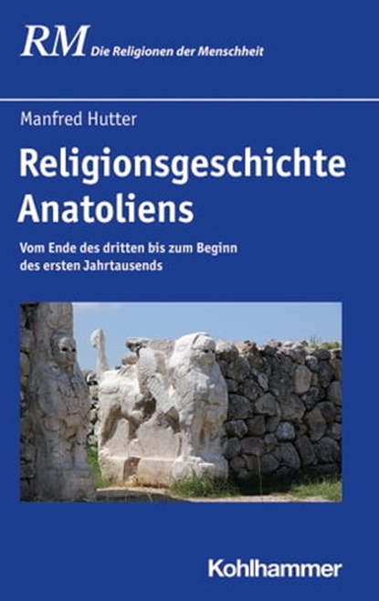 Religionsgeschichte Anatoliens, Manfred Hutter ; Peter Antes ; Jörg Rüpke ; Bettina Schmidt - Ebook - 9783170269767