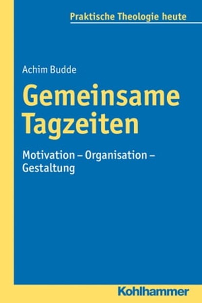 Gemeinsame Tagzeiten, Achim Budde ; Gottfried Bitter ; Kristian Fechtner ; Ottmar Fuchs ; Albert Gerhards ; Thomas Klie ; Helga Kohler-Spiegel ; Isabelle Noth ; Ulrike Wagner-Rau - Ebook - 9783170270626