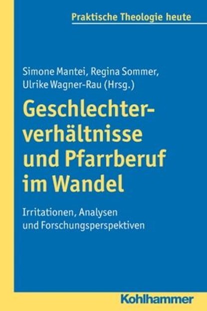 Geschlechterverhältnisse und Pfarrberuf im Wandel, Gottfried Bitter ; Kristian Fechtner ; Ottmar Fuchs ; Albert Gerhards ; Thomas Klie ; Helga Kohler-Spiegel ; Isabelle Noth ; Ulrike Wagner-Rau - Ebook - 9783170271708